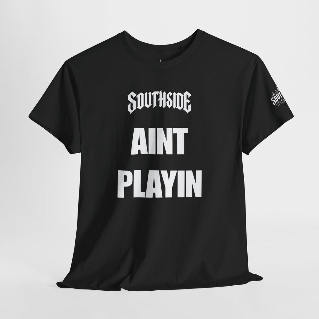 Ain’t Playin Black Unisex Tee | Southside Syndicate